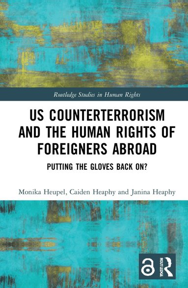 Monika Heupel, Caiden Heaphy, Janina Heaphy - US Counterterrorism and the Human Rights of Foreigners Abroad, Inbunden