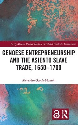 Genoese Entrepreneurship and the Asiento Slave Trade, 16501700 1