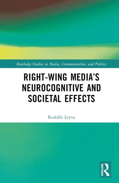 Rodolfo Leyva - Right-Wing Media’s Neurocognitive and Societal Effects, Inbunden