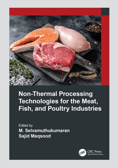 M. Selvamuthukumaran, Sajid Maqsood - Non-Thermal Processing Technologies for the Meat, Fish, and Poultry Industries, Inbunden