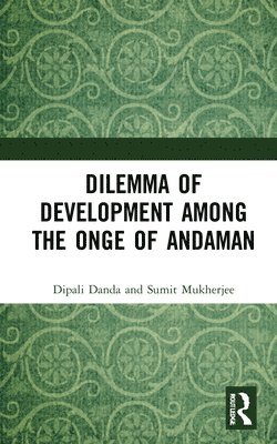 bokomslag Dilemma of Development among the Onge of Andaman