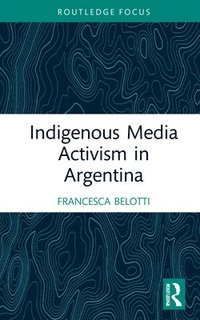 bokomslag Indigenous Media Activism in Argentina