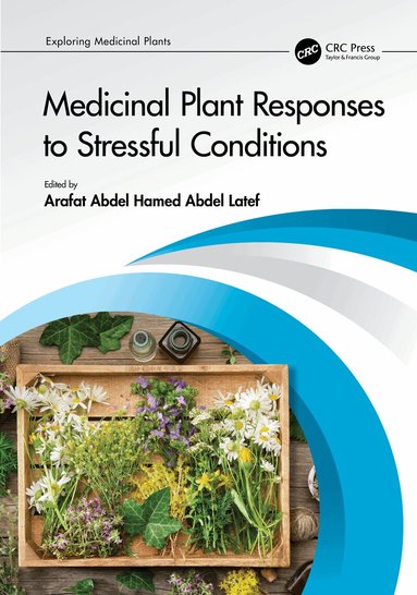Arafat Abdel Hamed Abdel Latef - Medicinal Plant Responses to Stressful Conditions, Inbunden
