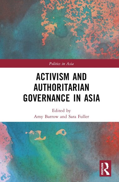 Amy Barrow, Sara Fuller - Activism and Authoritarian Governance in Asia, Inbunden