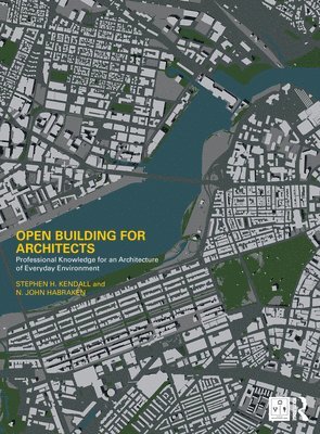 Stephen H. Kendall, N. John Habraken, USA.) Kendall, Stephen H. (Emeritus Professor of Architecture at Ball State University, Philadelphia, PA - Open Building for Architects, Inbunden