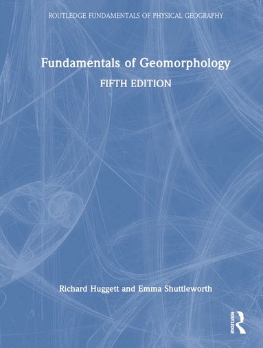Richard Huggett, Emma Shuttleworth - Fundamentals of Geomorphology, Inbunden