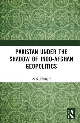 Pakistan Under the Shadow of Indo-Afghan Geopolitics 1