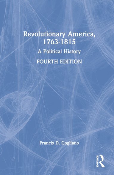 Francis D. Cogliano - Revolutionary America, 1763-1815, Inbunden