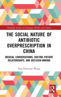 bokomslag The Social Nature of Antibiotic Overprescription in China