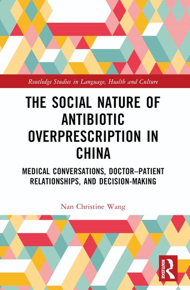 Nan Christine Wang - Social Nature of Antibiotic Overprescription in China, Häftad