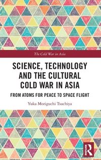 bokomslag Science, Technology and the Cultural Cold War in Asia