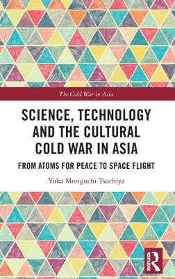 Science, Technology and the Cultural Cold War in Asia 1