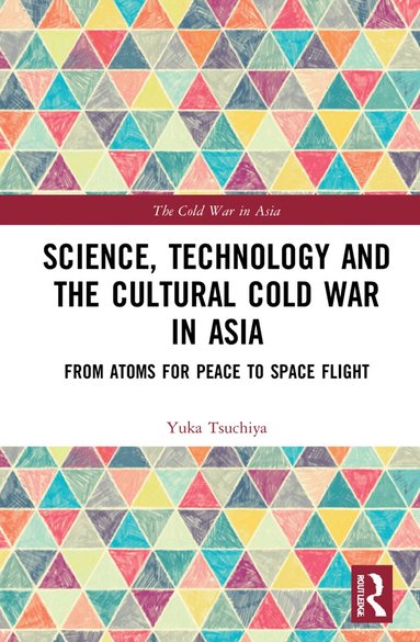 Yuka Moriguchi Tsuchiya - Science, Technology and the Cultural Cold War in Asia, Häftad