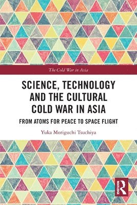 Science, Technology and the Cultural Cold War in Asia 1