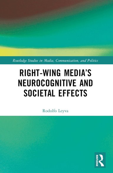 Rodolfo Leyva - Right-Wing Media’s Neurocognitive and Societal Effects, Häftad
