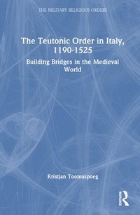 bokomslag The Teutonic Order in Italy, 1190-1525