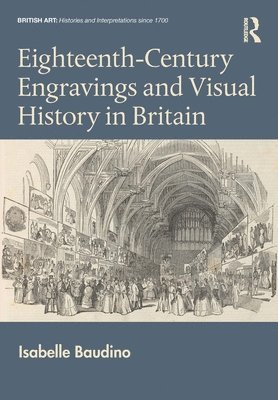 Isabelle Baudino, France) Baudino, Isabelle (Ecole normale superieure de Lyon - Eighteenth-Century Engravings and Visual History in Britain, Inbunden