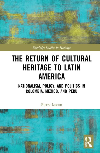 Pierre Losson - Return of Cultural Heritage to Latin America, Inbunden