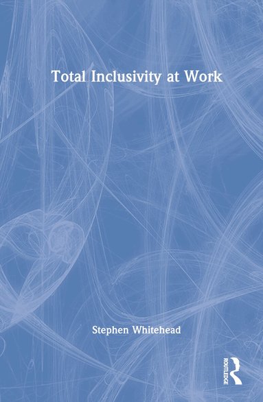 Stephen Whitehead - Total Inclusivity at Work, Inbunden
