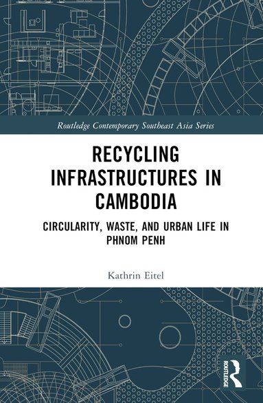 Kathrin Eitel - Recycling Infrastructures in Cambodia, Inbunden