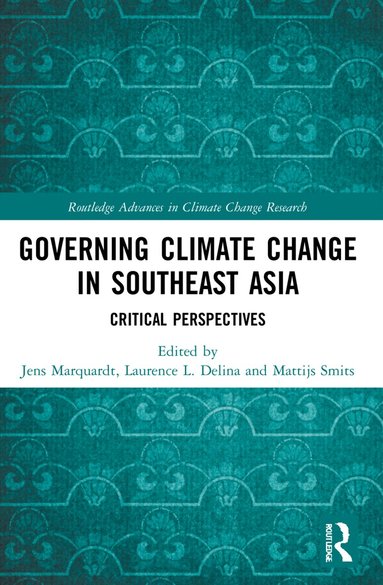 Jens Marquardt, Laurence L. Delina, Mattijs Smits - Governing Climate Change in Southeast Asia, Häftad