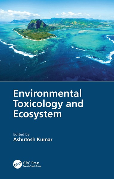 Ashutosh Kumar - Environmental Toxicology and Ecosystem, Häftad
