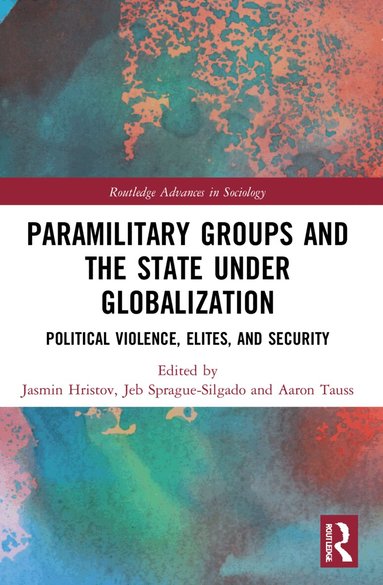 Jasmin Hristov, Jeb Sprague, Aaron Tauss - Paramilitary Groups and the State under Globalization, Häftad