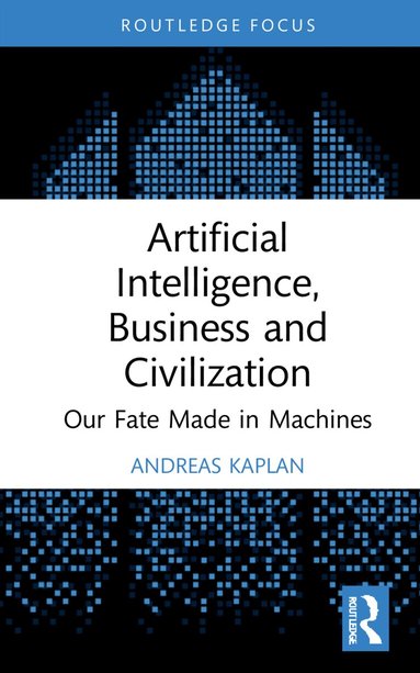 Andreas Kaplan - Artificial Intelligence, Business and Civilization, Inbunden