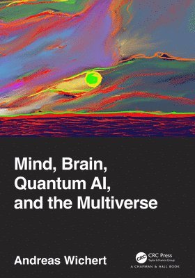 Andreas Wichert - Mind, Brain, Quantum AI, and the Multiverse, Häftad