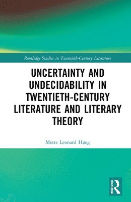bokomslag Uncertainty and Undecidability in Twentieth-Century Literature and Literary Theory