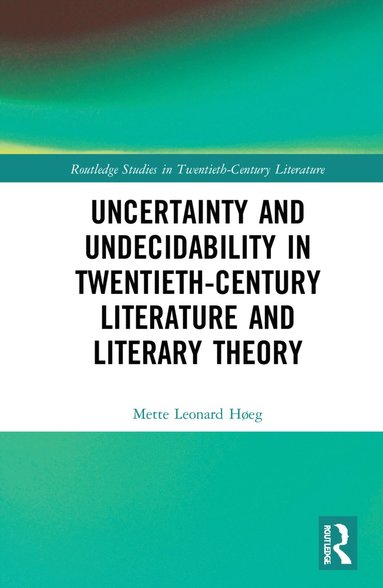 bokomslag Uncertainty and Undecidability in Twentieth-Century Literature and Literary Theory