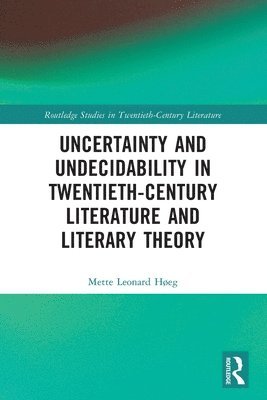 Uncertainty and Undecidability in Twentieth-Century Literature and Literary Theory 1