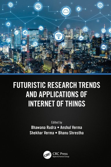 Bhawana Rudra, Anshul Verma, Shekhar Verma, Bhanu Shrestha - Futuristic Research Trends and Applications of Internet of Things, Häftad