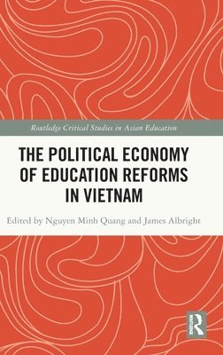 Minh Quang Nguyen, James Albright, Vietnam) Nguyen, Minh Quang (Can Tho University, Australia) Albright, James (The University of Newcastle - Political Economy of Education Reforms in Vietnam, Inbunden