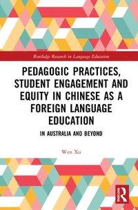 bokomslag Pedagogic Practices, Student Engagement and Equity in Chinese as a Foreign Language Education