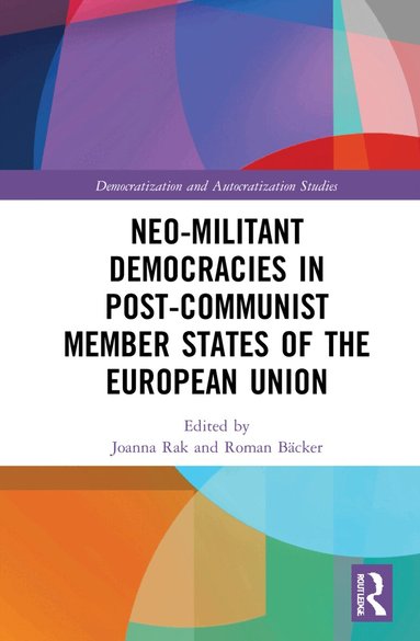 Joanna Rak, Roman Bäcker - Neo-militant Democracies in Post-communist Member States of the European Union, Inbunden