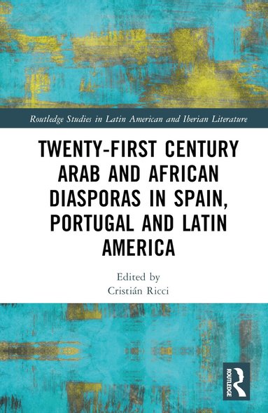 Cristián H. Ricci - Twenty-First Century Arab and African Diasporas in Spain, Portugal and Latin America, Inbunden