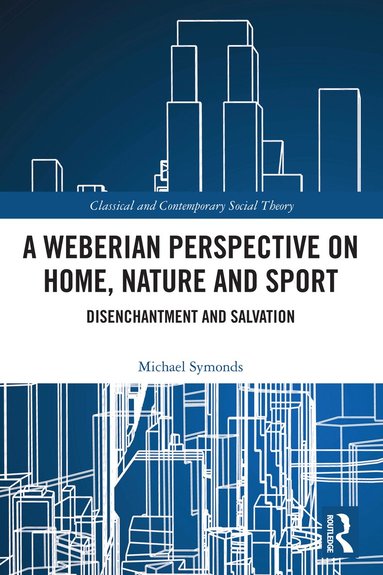 Michael Symonds - Weberian Perspective on Home, Nature and Sport, Häftad