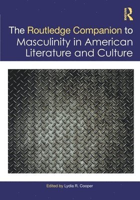 The Routledge Companion to Masculinity in American Literature and Culture 1
