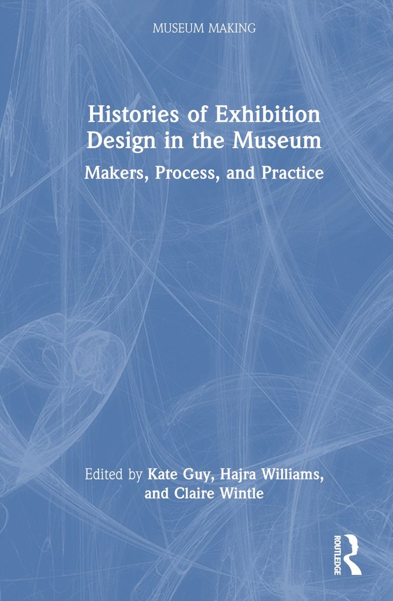 Kate Guy, Hajra Williams, Claire Wintle, UK.) Guy, Kate (University of Brighton and the British Museum, UK.) Williams, Hajra (University of Brighton, UK.) Wintle, Claire (University of Brighton - Histories of Exhibition Design in the Museum, Inbunden
