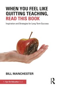 bokomslag When You Feel Like Quitting Teaching, Read This Book