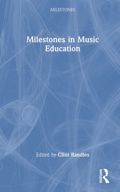 Clint Randles - Milestones in Music Education, Inbunden