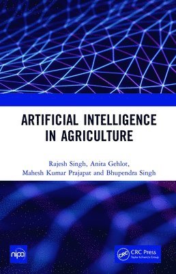 Rajesh Singh, Anita Gehlot, Mahesh Kumar Prajapat, Bhupendra Singh - Artificial Intelligence in Agriculture, Inbunden