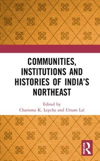 bokomslag Communities, Institutions and Histories of Indias Northeast