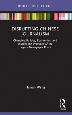 Haiyan Wang - Disrupting Chinese Journalism, Häftad