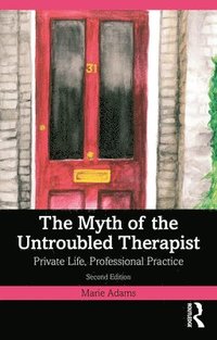 bokomslag The Myth of the Untroubled Therapist