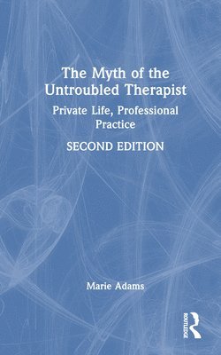 bokomslag The Myth of the Untroubled Therapist