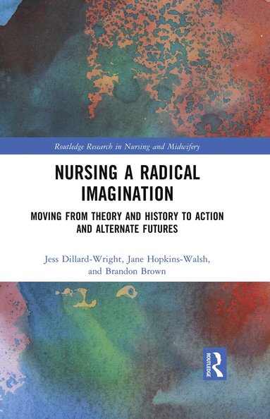 Jess Dillard-Wright, Jane Hopkins-Walsh, Brandon Brown - Nursing a Radical Imagination, Inbunden