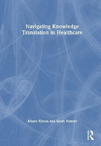 bokomslag Navigating Knowledge Translation in Health and Care