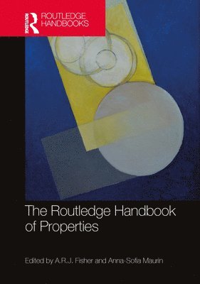 A.R.J. Fisher, Anna-Sofia Maurin, USA) Fisher, A.R.J. (Gonzaga University, Sweden) Maurin, Anna-Sofia (University of Gothenburg, A. R. J. Fisher - Routledge Handbook of Properties, Inbunden
